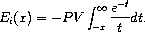 E_i(x) = - PV \int_{-x}^\infty \frac{e^{-t}}{t} dt.