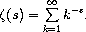 \zeta(s) = \sum_{k=1}^\infty k^{-s}.