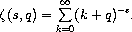 \zeta(s,q) = \sum_{k=0}^\infty (k+q)^{-s}.