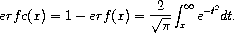 \mathnormal{erfc}(x) = 1 - \mathnormal{erf}(x) = \frac{2}{\sqrt{\pi}} \int_{x}^{\infty} e^{-t^{2}} dt.